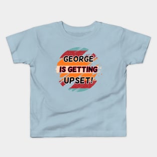 George Is Getting Upset! Kids T-Shirt